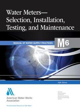 Water Meters: Selection, Installation, Testing, And Maintenance (5 Edition)