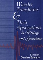 Wavelet Transforms And Their Recent Applications In Biology And Geoscience Ed. By Dumitru Baleanu