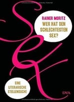 Wer Hat Den Schlechtesten Sex?: Eine Literarische Stellensuche