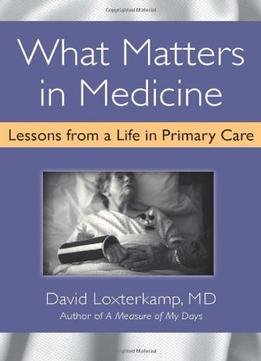 What Matters In Medicine: Lessons From A Life In Primary Care