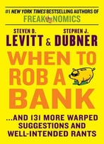 When To Rob A Bank: …And 131 More Warped Suggestions And Well-Intended Rants