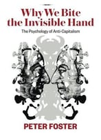 Why We Bite The Invisible Hand: The Psychology Of Anti-Capitalism