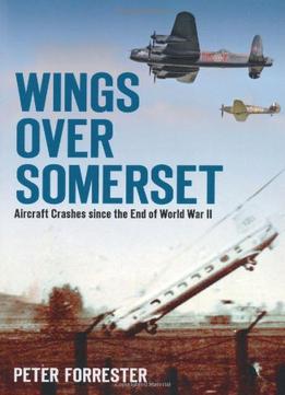 Wings Over Somerset: Aircraft Crashes Since The End Of World War Ii
