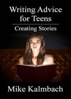 Writing Advice For Teens: Creating Stories