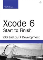 Xcode 6 Start To Finish Ios And Os X Development (2nd Edition)