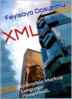 Xml: Extensible Markup Language (Simplified)