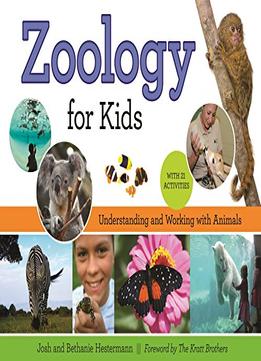 Zoology For Kids: Understanding And Working With Animals, With 21 Activities