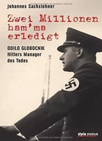 Zwei Millionen Ham’Ma Erledigt: Odilo Globocnik – Hitlers Manager Des Todes