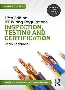 17Th Edition Iet Wiring Regulations: Inspection, Testing And Certification (17Th Edn Iet Wiring Regulation)