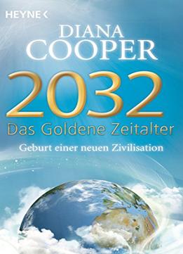 2032 – Das Goldene Zeitalter: Geburt Einer Neuen Zivilisation