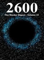 2600: The Hacker Digest – Volume 31