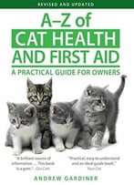 A–Z Of Cat Health And First Aid: A Holistic Veterinary Guide For Owners, Second Edition