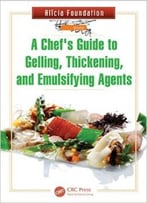 A Chef’S Guide To Gelling, Thickening, And Emulsifying Agents
