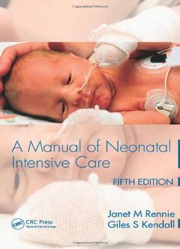 A Manual Of Neonatal Intensive Care, Fifth Edition