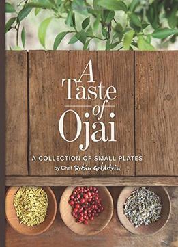 A Taste Of Ojai: A Collection Of Small Plates: Volume 1