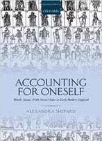 Accounting For Oneself: Worth, Status, And The Social Order In Early Modern England