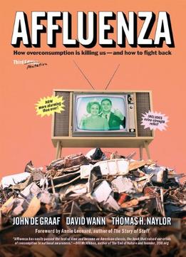 Affluenza: How Overconsumption Is Killing Us – And How To Fight Back, 3Rd Edition