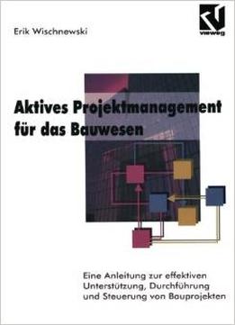 Aktives Projektmanagment Für Das Bauwesen Von Erik Wischnewski