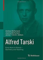 Alfred Tarski: Early Work In Poland – Geometry And Teaching