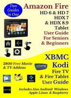 Amazon Fire Hd 6, Hd 7, Hdx 7, & Hdx 8.9 Tablet User Guide For Seniors & Beginners