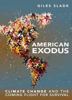 American Exodus: Climate Change And The Coming Flight For Survival