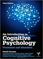 An Introduction To Cognitive Psychology: Processes And Disorders