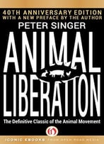 Animal Liberation: The Definitive Classic Of The Animal Movement (40th Anniversary Edition)