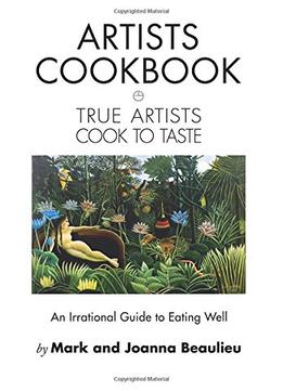 Artists Cookbook: True Artists Cook To Taste