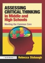 Assessing Critical Thinking In Middle And High Schools: Meeting The Common Core