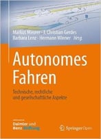 Autonomes Fahren: Technische, Rechtliche Und Gesellschaftliche Aspekte