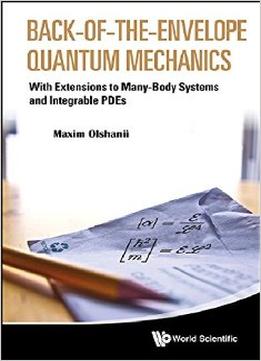 Back-Of-The-Envelope Quantum Mechanics: With Extensions To Many-Body Systems And Integrable Pdes