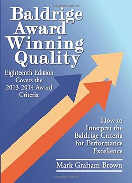 Baldrige Award Winning Quality – 18Th Edition: How To Interpret The Baldrige Criteria For Performance Excellence