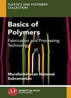 Basics Of Polymers: Fabrication And Processing Technology