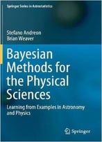 Bayesian Methods For The Physical Sciences: Learning From Examples In Astronomy And Physics