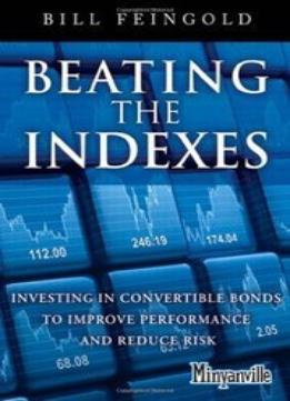 Beating The Indexes: Investing In Convertible Bonds To Improve Performance And Reduce Risk