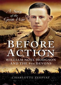 Before Action: A William Noel Hodgdon And The 9Th Devons, A Story Of The Great War