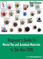 Beginner’S Guide To Mental Ray And Autodesk Materials In 3ds Max 2016