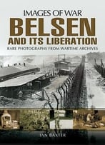 Belsen And Its Liberation (Images Of War)