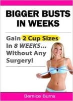 Bigger Busts In Weeks: Gain 2 Cup Sizes In 8 Weeks… Without Any Surgery!