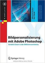 Bildpersonalisierung Mit Adobe Photoshop: Variable Daten In Der Bildkommunikation Von Albrecht Fischer