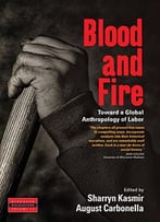 Blood And Fire: Toward A Global Anthropology Of Labor