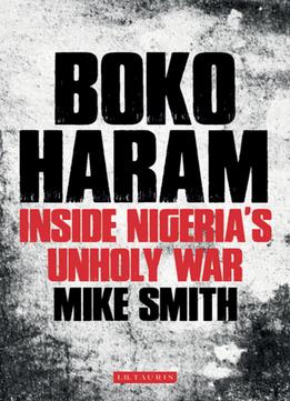 Boko Haram : Inside Nigeria’S Unholy War