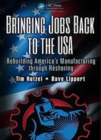 Bringing Jobs Back To The Usa: Rebuilding America’S Manufacturing Through Reshoring