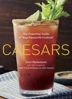 Caesars: The Essential Guide To Your Favourite Cocktail