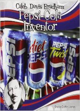 Caleb Davis Bradham: Pepsi-Cola Inventor (Food Dudes) By Sheila Griffin Llanas
