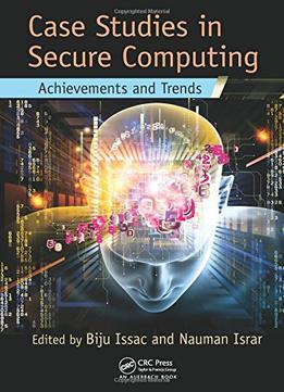 Case Studies In Secure Computing: Achievements And Trends
