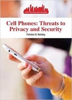 Cell Phones: Threats To Privacy And Security (Cell Phones And Society) By Patricia D. Netzley