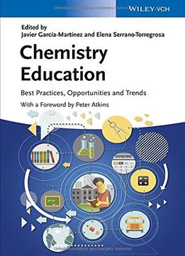 Chemistry Education: Best Practices, Opportunities And Trends