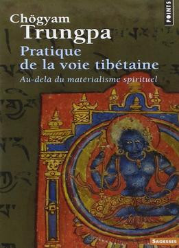Chögyam Trungpa, Pratique De La Voie Tibétaine : Au-Delà Du Matérialisme Spirituel