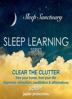 Clear The Clutter, Free Your Home, Free Your Life